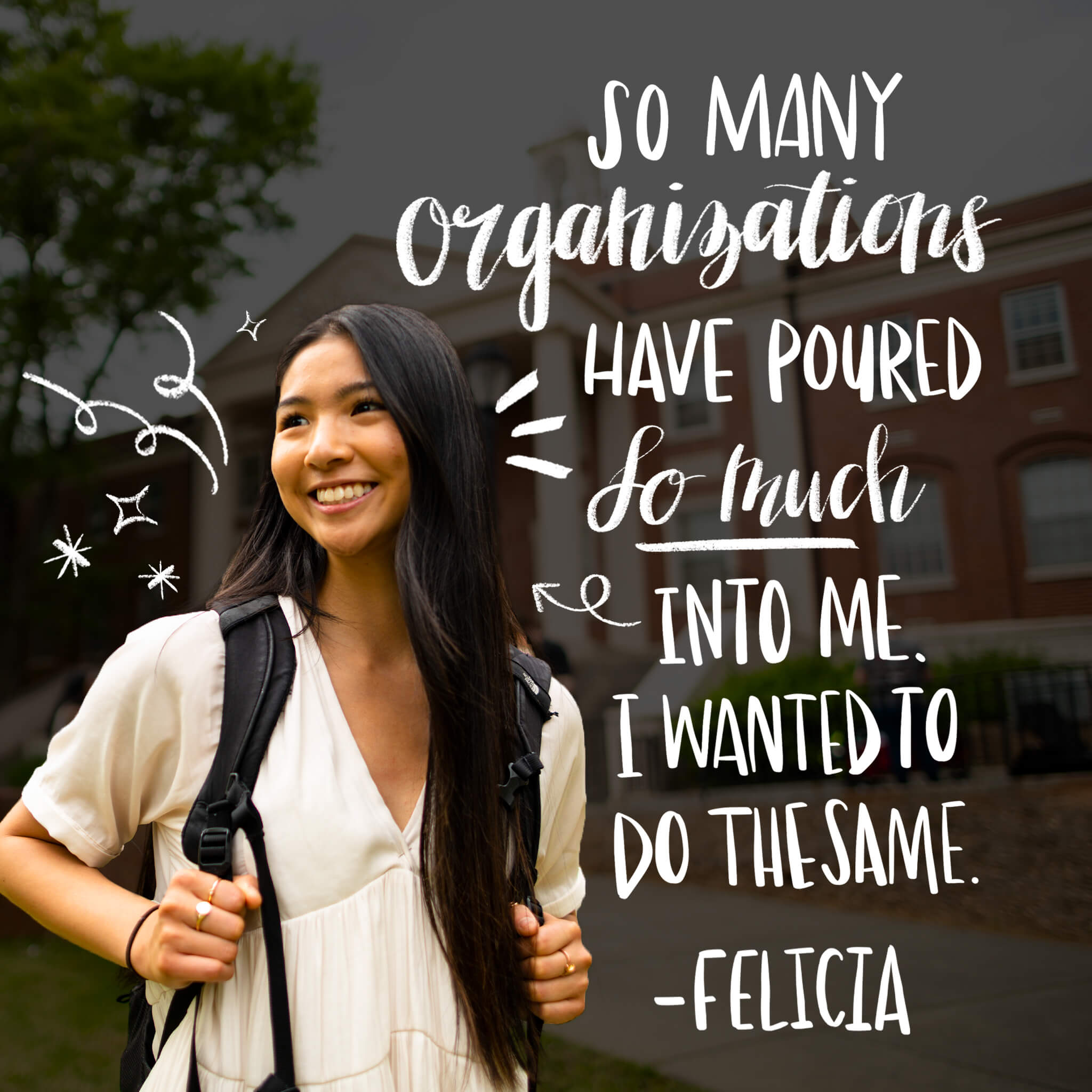 So many organizations have poured so much into me. I wanted to do the same. - Felicia